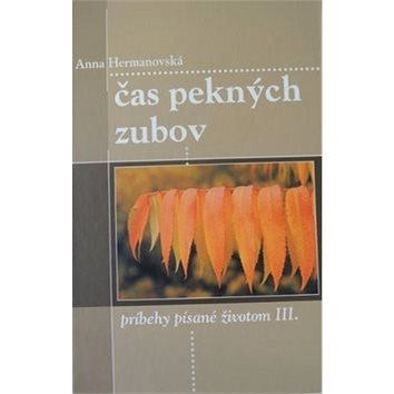 

Čas pekných zubov: príbehy písané životom III.