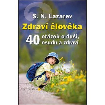 

Zdraví člověka: 40 otázek o duši, osudu a zdraví