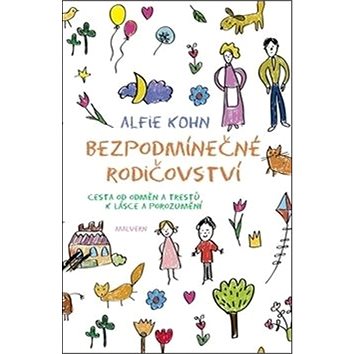 

Bezpodmínečné rodičovství: Cesta od odměn a trestů k lásce a porozumění