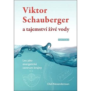 

Viktor Schauberger a tajemství živé vody: Les jako energetické centrum krajiny
