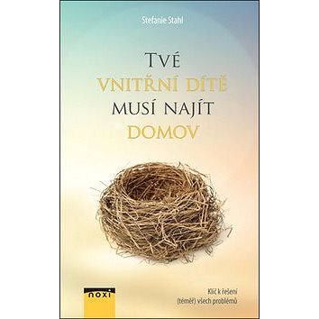 

Tvé vnitřní dítě musí najít domov: Klíč k řešení (téměř) všech problémů
