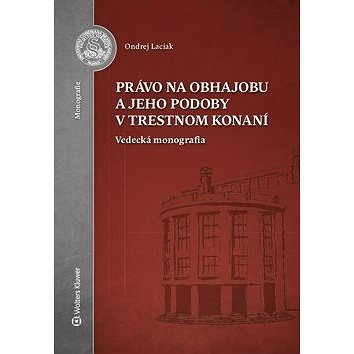 

Právo na obhajobu a jeho podoby v trestnom konaní