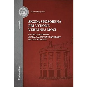 

Škoda spôsobená pri výkone verejnej moci: Úvaha o možnosti jej paušalizovanej náhrady de lege ferend