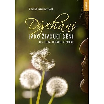 

Dýchání jako živoucí dění: Dechová terapie v praxi