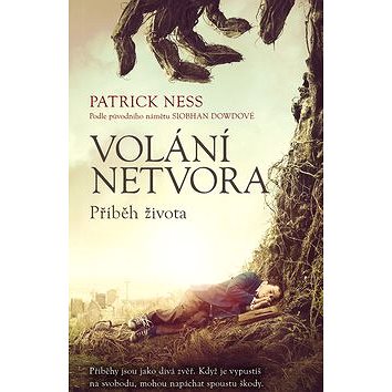 

Volání netvora Příběh života: Podle původního námětu Siobhan Dowdové
