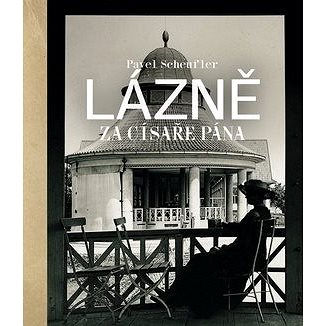 

Lázně za císaře pána: Staré fotografie vyprávějí
