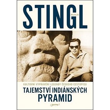 

Tajemství indiánských pyramid: Kultovní vyprávění legendy českého cestopisu