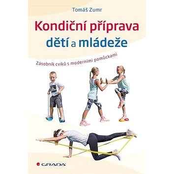 

Kondiční příprava dětí a mládeže: Zásobník cvičení s moderními pomůckami