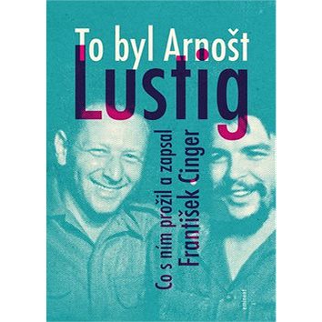 

To byl Arnošt Lustig: Co s ním prožil a zapsal František Cinger