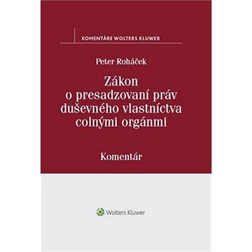 

Zákon o presadzovaní práv duševného vlastníctva colnými orgánmi: Komentár