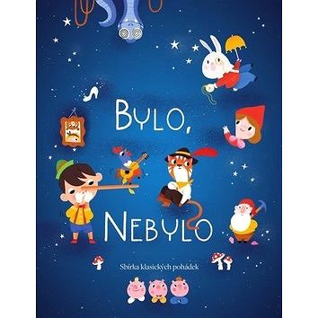 

Bylo, nebylo: Sbírka klasických pohádek