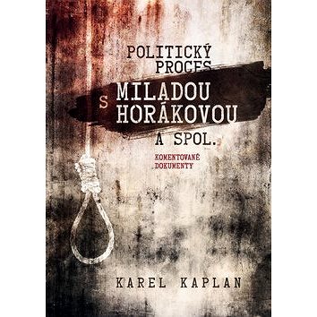 

Politický proces s Miladou Horákovou a spol.: Komentované dokumenty