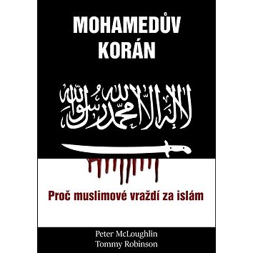 

Mohamedův korán: Proč muslimové vraždí po islám