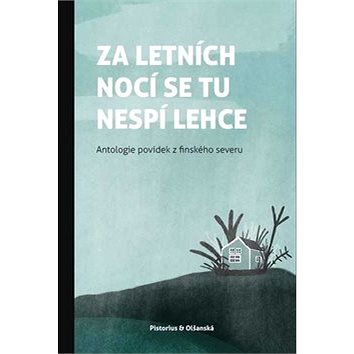 

Za letních nocí se tu nespí lehce: Antologie povídek finského severu