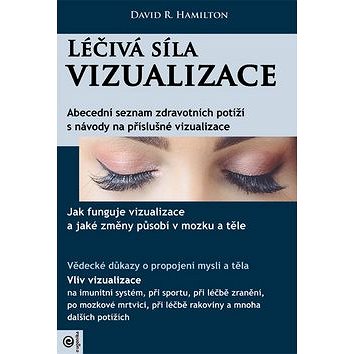 

Léčivá síla vizualizace: Abecední seznam zdravotních potíží s návody na příslušné vizualizace