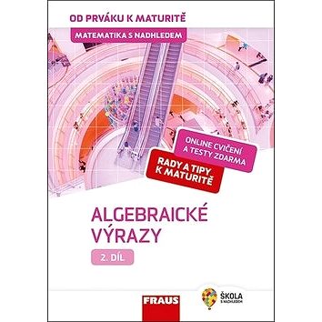 

Matematika s nadhledem od prváku k maturitě 2 Algebraické výrazy