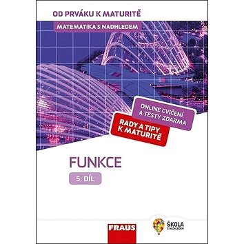 

Matematika s nadhledem od prváku k maturitě 5 Funkce