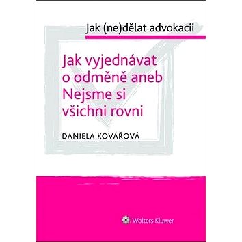 

Jak vyjednávat o odměně aneb Nejsme si všichni rovni: Jak (ne)dělat advokacii