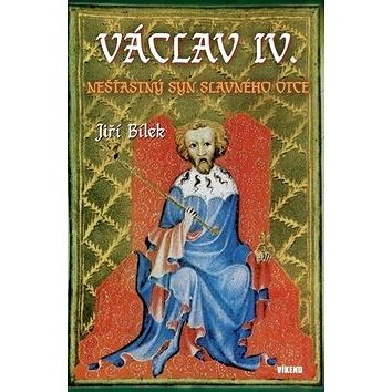 

Václav IV.: Nešťastný syn slavného otce