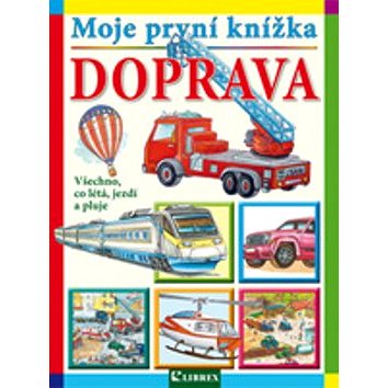 

Moje první knížka Doprava: Všechno, co létá, jezdí a pluje