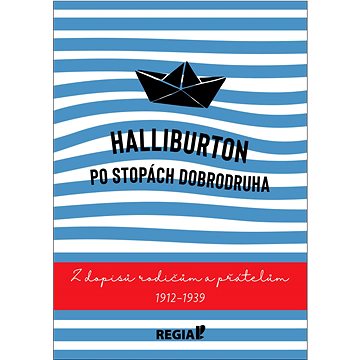 

Halliburton Po stopách dobrodruha: Z dopisů rodičům a přátelům 1912-1939