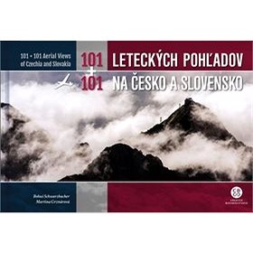

101+101 Leteckých pohľadov na Česko a Slovensko: 101 + 101 Aerial Views of Czechia and Slovakia