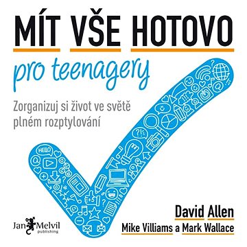 

Mít vše hotovo pro teenagery: Zorganizuj si život ve světě plném rozptylování