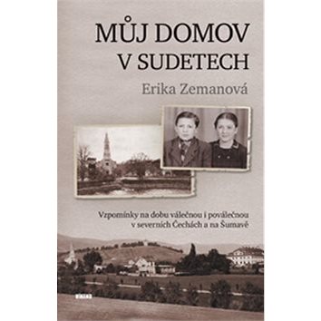 

: Vzpomínky na dobu válečnou i poválečnou v severních Čechách a na Šumavě