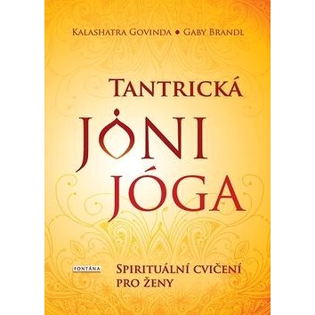 

Tantrická jóni jóga: Spirituální cvičení pro ženy