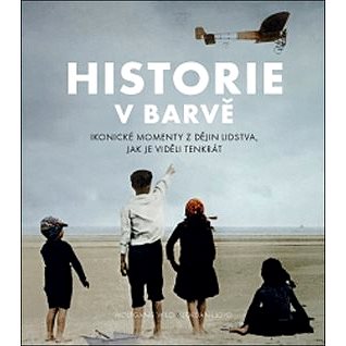 

Historie v barvě: Ikonické momenty z dějin lidstva, jak je viděli tenkrát