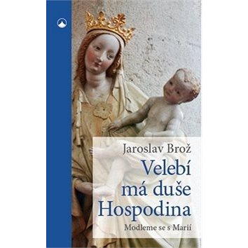 

Velebí má duše Hospodina: Modleme se s Marií