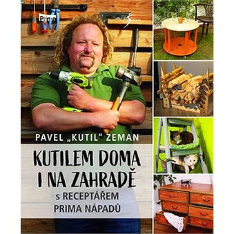

Kutilem doma i na zahradě: s RECEPTÁŘEM Prima nápadů