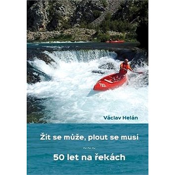 

Žít se může, plout se musí: 50 let na řekách