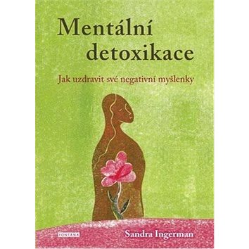 

Mentální detoxikace: Jak uzdravit své negativní myšlenky