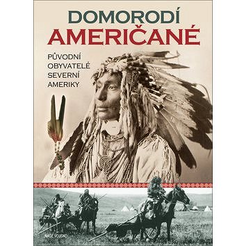 

Domorodí Američané: Původní obyvatelé Severní Ameriky