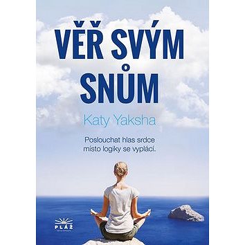 

Věř svým snům: Poslouchat hlas srdce místo logiky se vyplácí