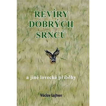 

Revíry dobrých srnců: a jiné lovecké příběhy