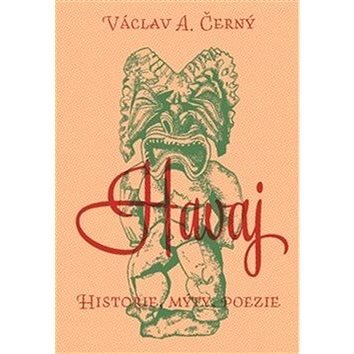 

Havaj: Historie, mýty, poezie
