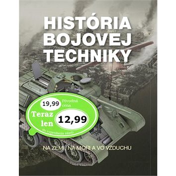 

História bojovej techniky: Na zemi, na mori a vo vzduchu