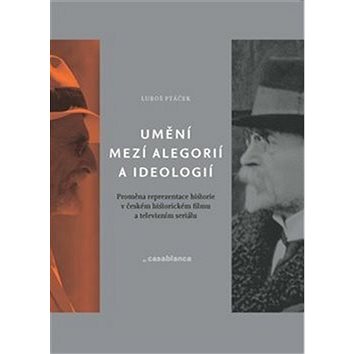 

Umění mezi alegorií a ideologií: Proměna reprezentace historie v českém historickém filmu a televizn