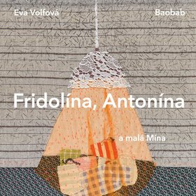

Fridolína, Antonína a malá Mína