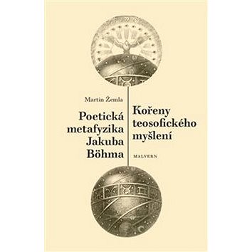 

Kořeny teosofického myšlení / Poetická metafyzika Jakuba Böhma