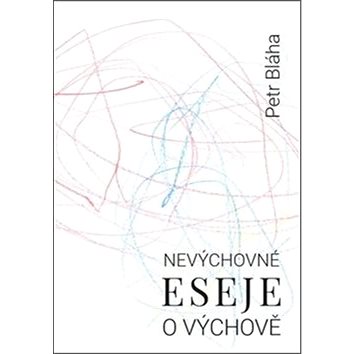 

Nevýchovné eseje o výchově