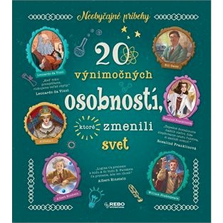 

20 výnimočných osobností, ktoré zmenili svet: Neobyčajné príbehy