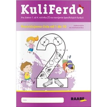 

KuliFerdo Precvičujeme čísla od 1 do 10: Pre žiakov 1. až 4. ročník ZŠ na rozvíjanie špecifických fu