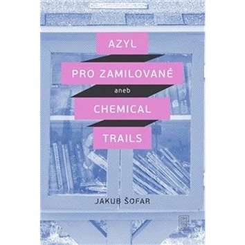 

Azyl pro zamilované: aneb Chemical Trails