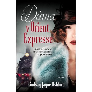 

Dáma v Orient Expresse: Príbeh inšpirovaný skutočným životom Agathy Christie
