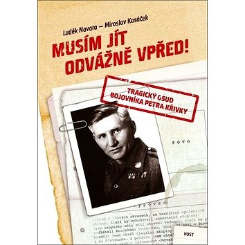 

Musím jít odvážně vpřed!: Tragický osud bojovníka Petra Křivky