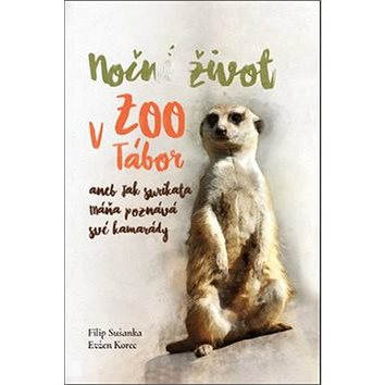 

Noční život v ZOO Tábor aneb jak surikata Máňa poznává své kamarády
