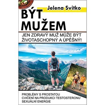 

Být mužem: Jen zdravý muž může být životaschopný a úspěšný!